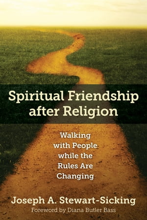 Spiritual Friendship after Religion Walking with People while the Rules Are ChangingŻҽҡ[ Joseph Stewart-Sicking ]