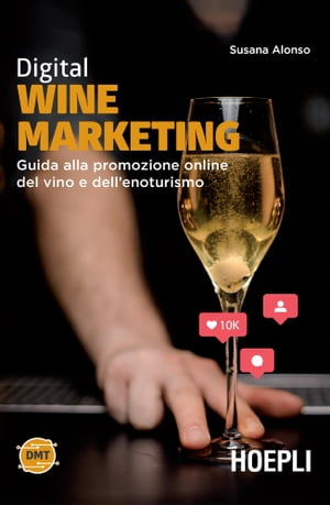 Digital wine marketing Guida alla promozione online del vino e dell'enoturismo