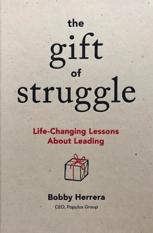 The Gift of Struggle Life-Changing Lessons About Leading