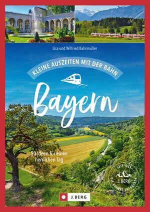 Kleine Auszeiten mit der Bahn Bayern