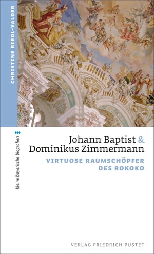 Johann Baptist und Dominikus Zimmermann Virtuose Raumsch?pfer des RokokoŻҽҡ[ Christine Riedl-Valder ]