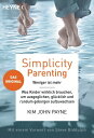 Simplicity Parenting Weniger ist mehr ─ Was Kinder wirklich brauchen, um ausgeglichen, gl?cklich und rundum geborgen aufzuwachsen - Das Original - Mit einem Vorwort von Steve Biddulph