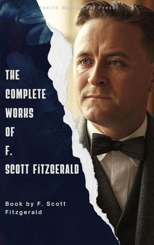 The Complete Works of F. Scott Fitzgerald【電子書籍】[ F. Scott Fitzgerald ]
