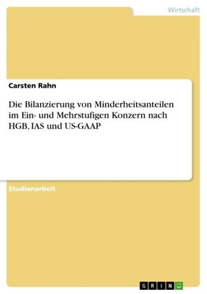 Die Bilanzierung von Minderheitsanteilen im Ein- und Mehrstufigen Konzern nach HGB, IAS und US-GAAP【電子書籍】[ Carsten Rahn ]