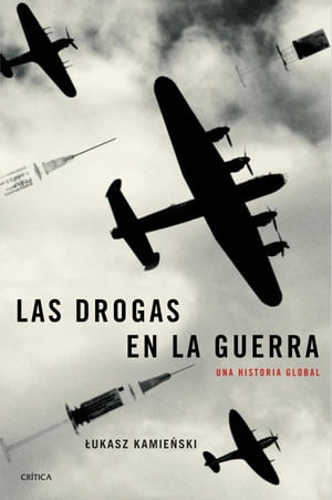 Las drogas en la guerra Una historia global