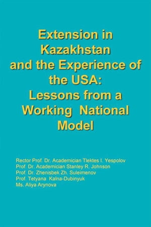 Extension in Kazakhstan and the Experience of the Usa:Lessons from a Working National Model【電子書籍】 Johnson