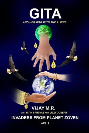 Gita and Her War with the Aliens Invaders from Planet Zoven, #1【電子書籍】[ VIJAY M.R. ]