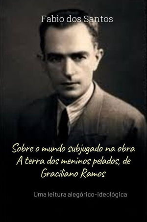 SOBRE O MUNDO SUBJUGADO NA A TERRA DOS MENINOS PELADOS, DE GRACILIANO RAMOS