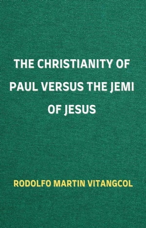 The Christianity of Paul versus the Jemi of Jesus