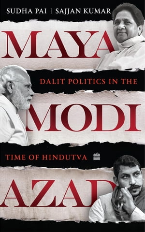 Maya, Modi, Azad Dalit Politics in the Time of Hindutva【電子書籍】 Sudha Pai