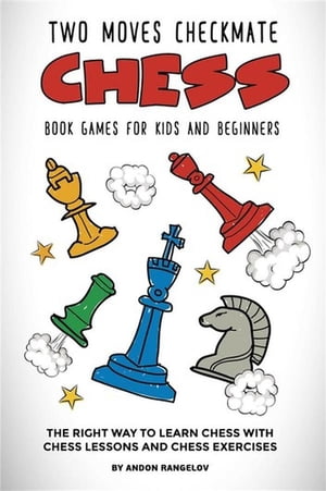 ŷKoboŻҽҥȥ㤨Two Moves Checkmate Chess Book Games for Kids and Beginners The Right Way to Learn Chess With Chess Lessons and Chess ExercisesŻҽҡ[ andon rangelov ]פβǤʤ442ߤˤʤޤ