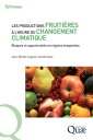 Les productions fruiti?res ? l’heure du changement climatique Risques et opportu...