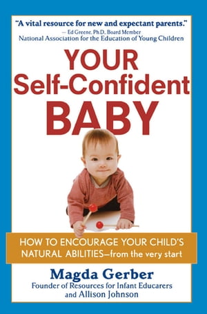 Your Self-Confident Baby How to Encourage Your Child's Natural Abilities -- From the Very Start