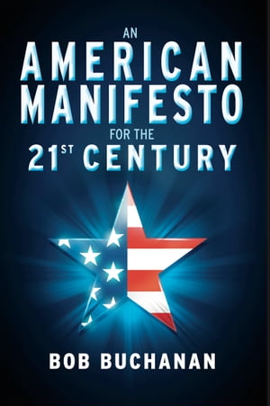 An American Manifesto for the 21st Century【電子書籍】[ Bob Buchanan ]