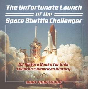 The Unfortunate Launch of the Space Shuttle Challenger - US History Books for Kids | Children's American History