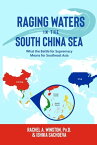 Raging Waters in the South China Sea What the Battle for Supremacy Means for Southeast Asia【電子書籍】[ Rachel A. Winston ]