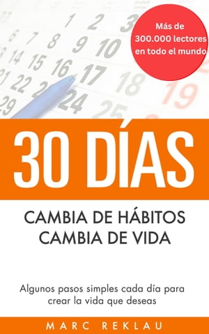 30 D?AS - Cambia de h?bitos, cambia de vida Algunos pasos simples cada d?a para crear la vida que deseas