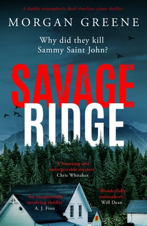 Savage Ridge A darkly atmospheric dual timeline crime thriller【電子書籍】[ Morgan Greene ]