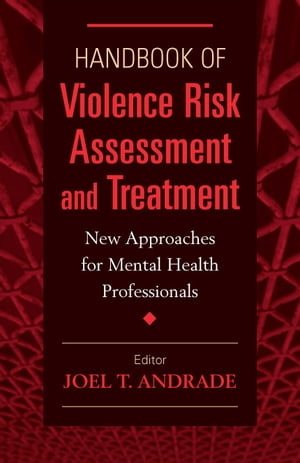 Handbook of Violence Risk Assessment and Treatment