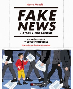 Fake News. Haters y ciberacoso A qui?n sirven y c?mo protegerse【電子書籍】[ Mauro Munaf? ]