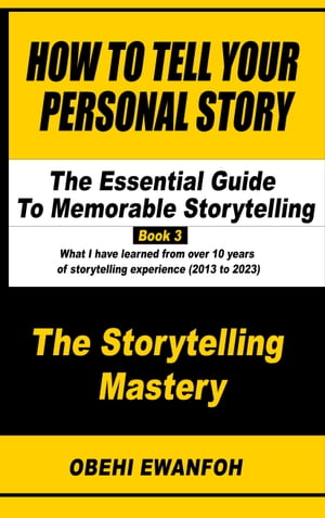 How To Tell Your Personal Story: The Essential Guide To Memorable Storytelling【電子書籍】[ Obehi Ewanfoh ]