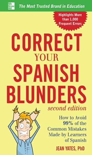 Correct Your Spanish Blunders, 2nd Edition【電子書籍】[ Jean Yates ]