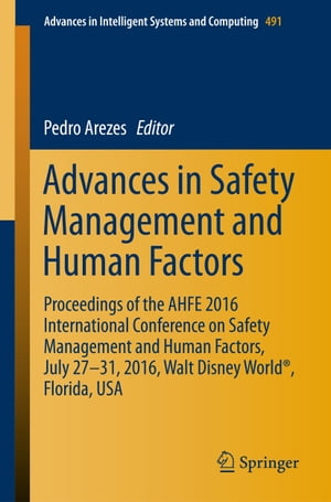 Advances in Safety Management and Human Factors Proceedings of the AHFE 2016 International Conference on Safety Management and Human Factors , July 27-31, 2016, Walt Disney World?, Florida, USAŻҽҡ