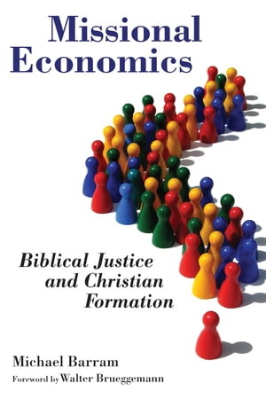 Missional Economics Biblical Justice and Christian Formation