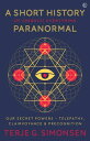A Short History of (Nearly) Everything Paranormal Our Secret Powers: Telepathy, Clairvoyance and Precognition【電子書籍】 Terje Simonsen