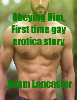 Obeying Him, First Time Gay Erotica Story Short 