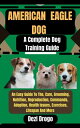 ŷKoboŻҽҥȥ㤨American Eagle Dog A Complete Dog Training Guide An Easy Guide To The, Care, Grooming, Nutrition, Reproduction, Commands, Adoption, Health Issues, Exercises, Lifespan And MoreŻҽҡ[ Dezi Drogo ]פβǤʤ525ߤˤʤޤ