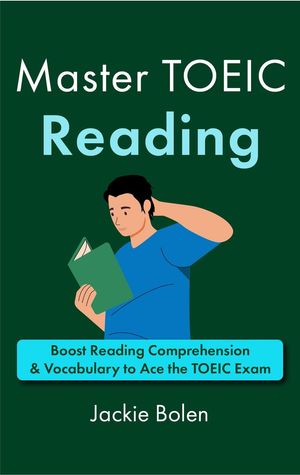 Master TOEIC Reading: Boost Reading Comprehension & Vocabulary to Ace the TOEIC Exam【電子書籍】[ Jackie Bolen ]