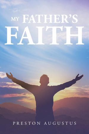 My Father's Faith【電子書籍】[ Preston Augustus ]
