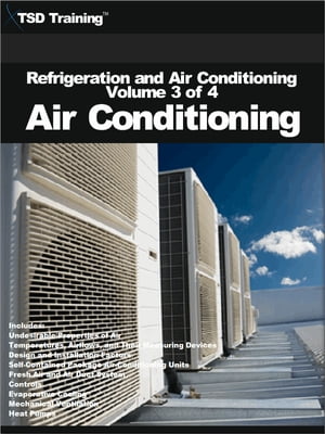 Refrigeration and Air Conditioning Volume 3 of 4 - Air Conditioning Includes Undesirable Properties of Air, Temperatures, Airflows and Their Measuring Devices, Design and Installation Factors, Self-Contained Package Air-Conditioning Unit【電子書籍】