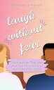 Laugh Without Fear How to trust God with your future when your marriage falls ap...
