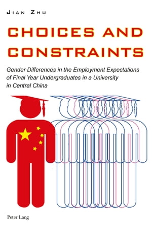 Choices and Constraints Gender Differences in the Employment Expectations of Final Year Undergraduates in a University in Central China
