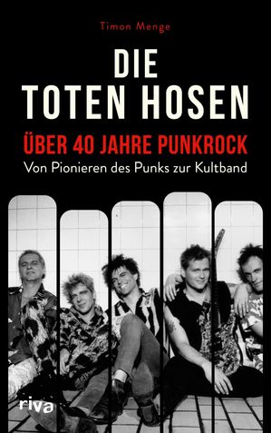 Die Toten Hosen - ?ber 40 Jahre Punkrock Von Pionieren des Punks zur Kultband. Von Opel-Gang ?be..