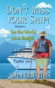 Don't Miss Your Ship! Volume 1: See the World on a