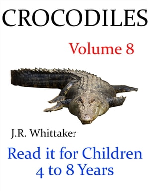 Crocodiles (Read it Book for Children 4 to 8 Years)【電子書籍】[ J. R. Whittaker ]