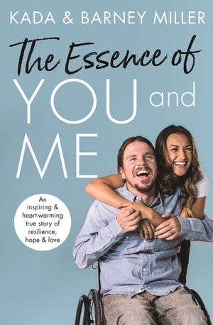 The Essence of You and Me An inspiring and heartwarming true story of resilience, hope and love【電子書籍】[ Kada Miller ]