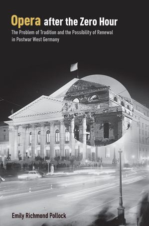 楽天楽天Kobo電子書籍ストアOpera After the Zero Hour The Problem of Tradition and the Possibility of Renewal in Postwar West Germany【電子書籍】[ Emily Richmond Pollock ]