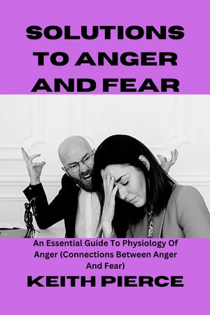 SOLUTIONS TO ANGER AND FEAR