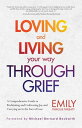 Loving and Living Your Way Through Grief A Comprehensive Guide to Reclaiming and...