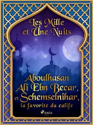 Aboulhasan Ali Ebn Becar, et Schemselnihar, la favorite du calife