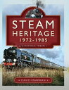 Steam Heritage, 1972 1985 A Pictorial Tribute【電子書籍】 David Knapman