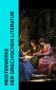 Meisterwerke der griechischen Literatur Ilias, Odyssee, Antigone, K?nig ?dipus, Medea, Agamemnon, Lysistrate, Die Kyrop?die, Das Gastmahl, Metaphysik