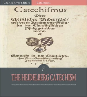 The Heidelberg Catechism【電子書籍】[ Various Authors ]