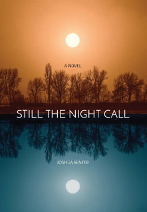STILL THE NIGHT CALL BEST INDIE BOOK OF 2021【電子書籍】 Joshua Senter