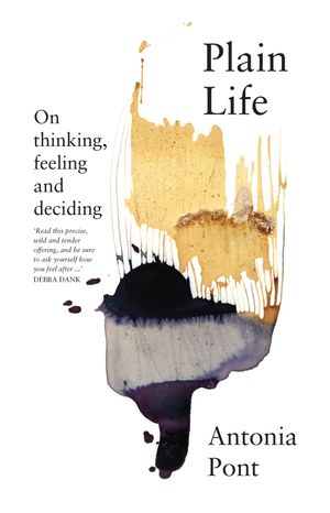 Plain Life On thinking, feeling and deciding【電子書籍】[ Antonia Pont ]