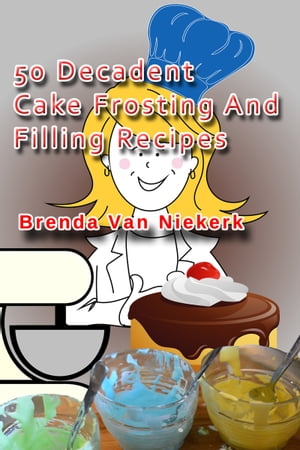 50 Decadent Cake Frosting And Filling Recipes